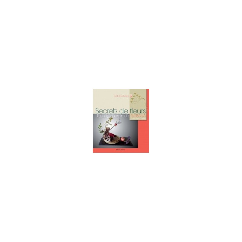 Livre "Secrets de fleurs", le long chemin de l'ikebana, art floral japonais