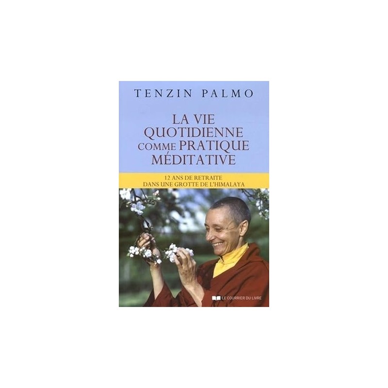 La vie quotidienne comme pratique méditative - Tenzin Palmo