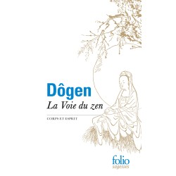 La voie du zen : corps et esprit. D'après le Shôbôgenzô de Maître Dögen