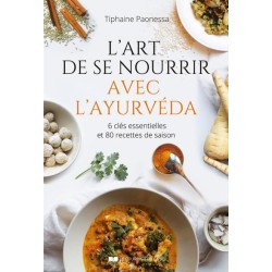 L'art de se nourrir avec l'Ayurvéda - 6 clés essentielles et 80 recettes de saison
