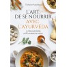 L'art de se nourrir avec l'Ayurvéda - 6 clés essentielles et 80 recettes de saison
