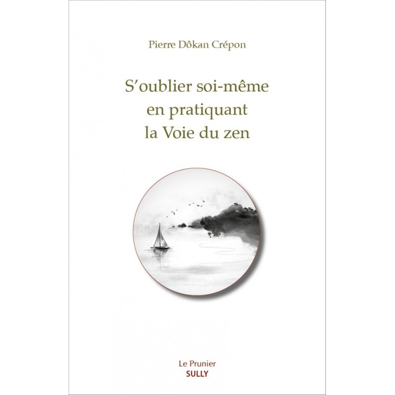 S'oublier soi-même en pratiquant la Voie du zen - Pierre Crépon