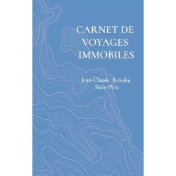 Carnet de voyages immobiles - Jean-Claude Reisaku Saint-Prix