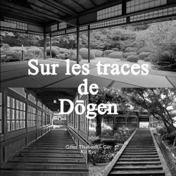 Sur les traces de Dogen - Gilles Thiebault