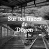 Sur les traces de Dogen - Gilles Thiebault