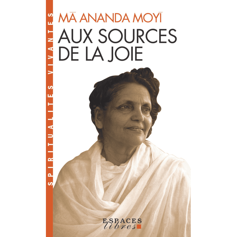 Aux sources de la joie - Mâ Ananda Moyî